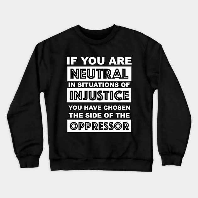 if you are neutral in situations of injustice you have chosen the side of the oppressor Crewneck Sweatshirt by Yesenia Caskey Store